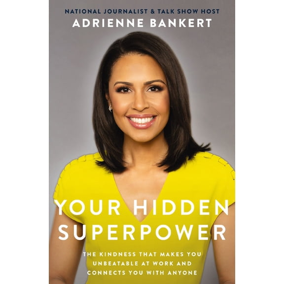 Pre-Owned Your Hidden Superpower: The Kindness That Makes You Unbeatable at Work and Connects You with Anyone (Hardcover) 1400218144 9781400218141