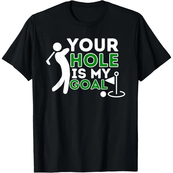 Your Hole Is My Goal Golf Player Golfing Humor Pun Unisex T-Shirt, for men & women, up to size 5XL
