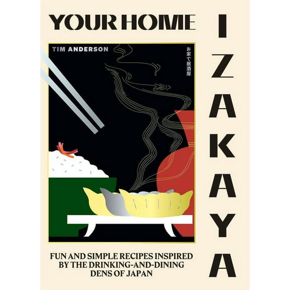 Your Home Izakaya: Fun and Simple Recipes Inspired by the Drinking-And-Dining Dens of Japan, (Hardcover)