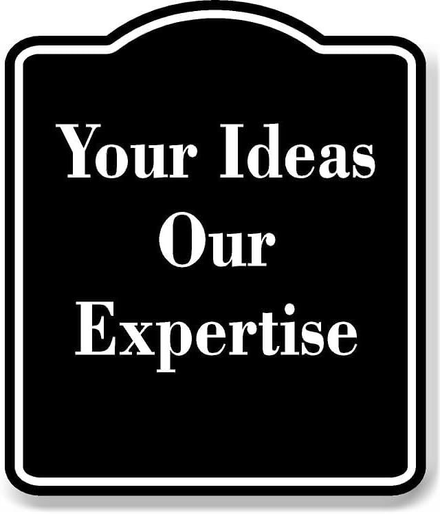 Your Ideas Our Expertise BLACK Aluminum Composite Sign 15''x18 ...