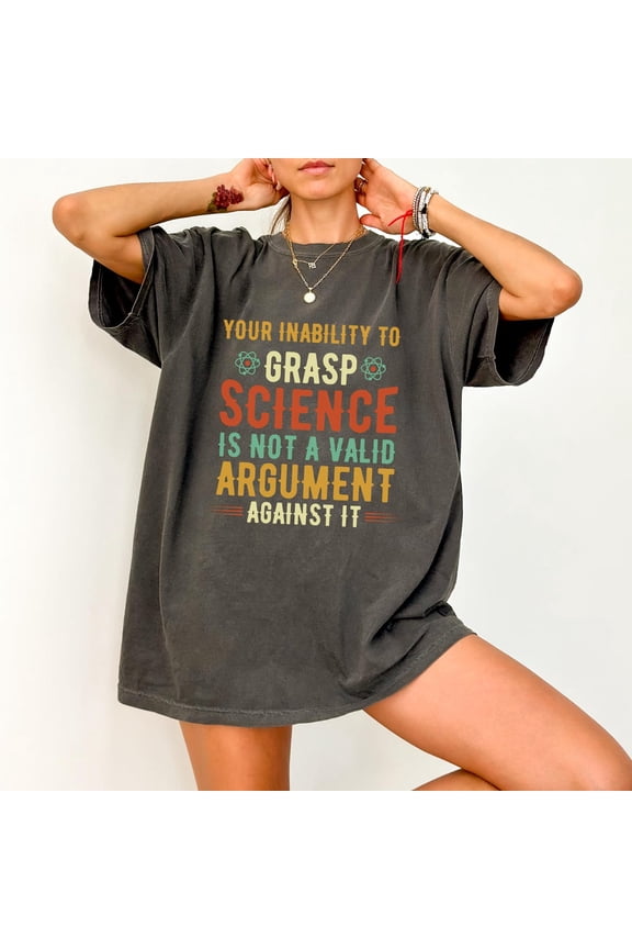 Your Inability To Grasp Science Funny Argument Geeky T-Shirt