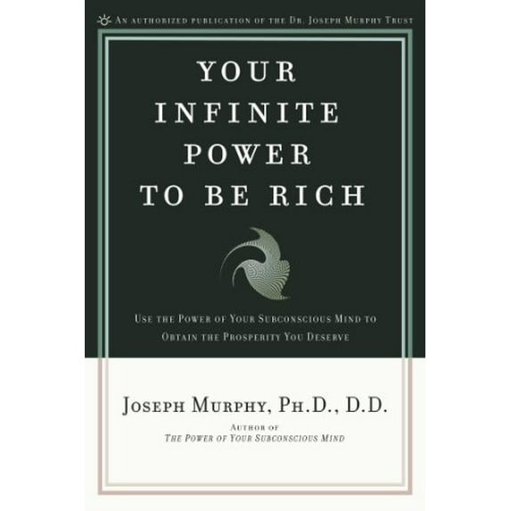 Your Infinite Power to Be Rich: Use the Power of Your Subconscious Mind to Obtain the Prosperity You Deserve