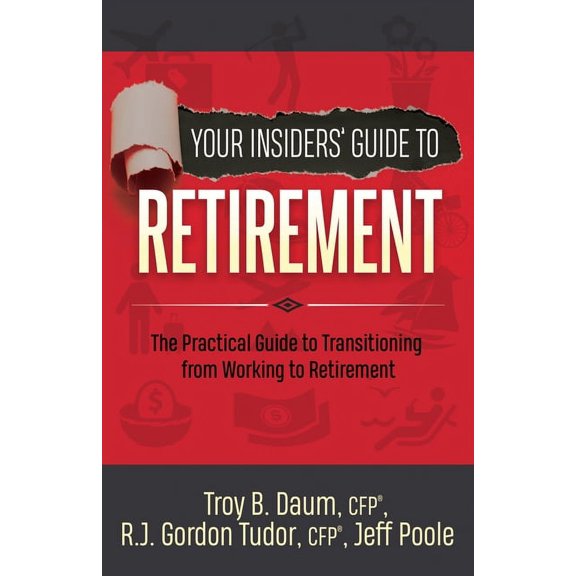 Your Insiders' Guide to Retirement: The Practical Guide to Transitioning from Working to Retirement (Paperback)