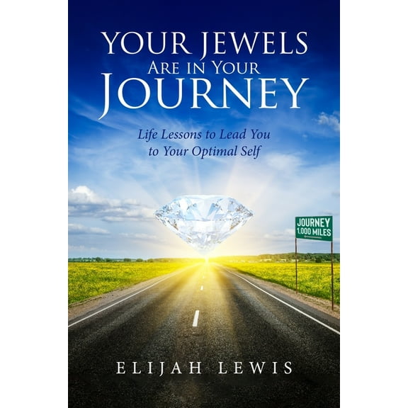 Your Jewels Are in Your Journey: Life Lessons to Lead You to Your Optimal Self (Paperback)
