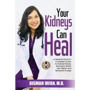 Your Kidneys Can Heal A Kidney Doctors Complete Guide to Natural Kidney Recovery, Better Lab Values, and Energ, Paperback