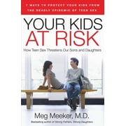 Your Kids at Risk How Teen Sex Threatens Our Sons and Daughters