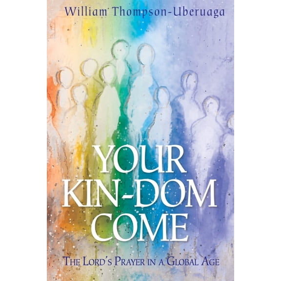 Your Kin-DOM Come: The Lord's Prayer in a Global Age, (Hardcover)
