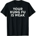 thumbnail image 1 of Your Kung Fu Is Weak Hacker Martial Arts Karate Quote Meme T-Shirt, 1 of 3