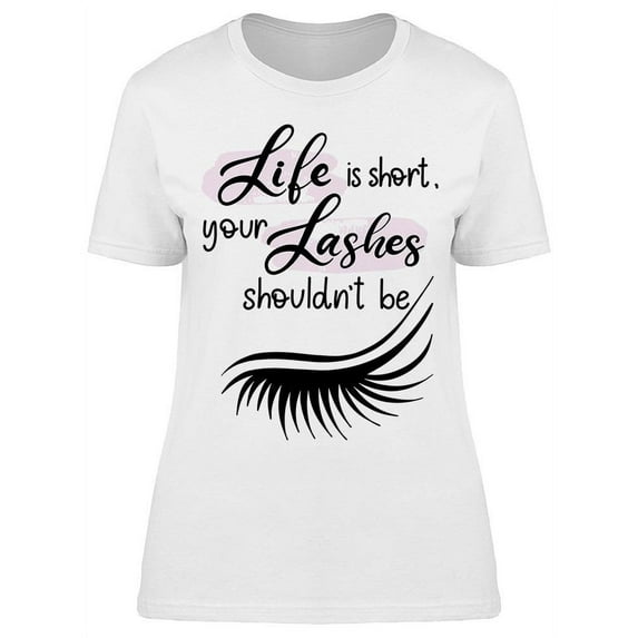 Your Lashes Shouldn't Be Short T-Shirt Women -Image by Shutterstock, Female x-Large