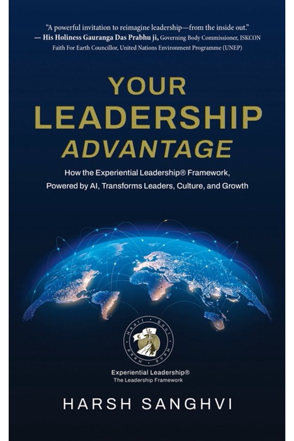 Your Leadership Advantage: How the Experiential Leadership(R) Framework, Powered by AI, Transforms Leaders, Culture, and, (Hardcover)
