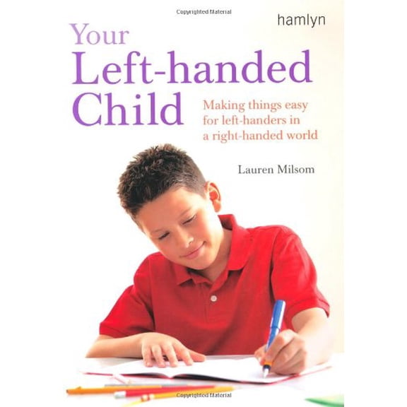Pre-Owned Your Left-Handed Child: Making Things Easy for Left-Handers in a Right-Handed World (Paperback) 0600614808 9780600614807