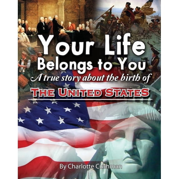 Your Life Belongs to You: A True Story About the Birth of the United States, (Paperback)