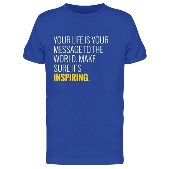 Your Life Is Your Message T-Shirt Men -Image by Shutterstock, Male Small