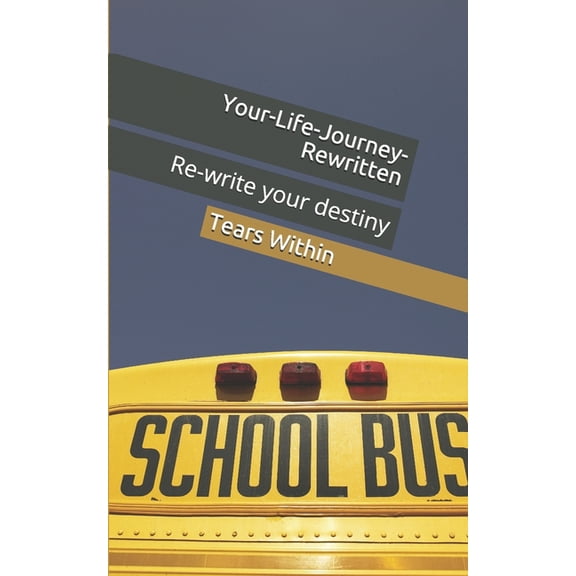 Your-Life-Journey-Rewritten: Re-write your destiny (Paperback)