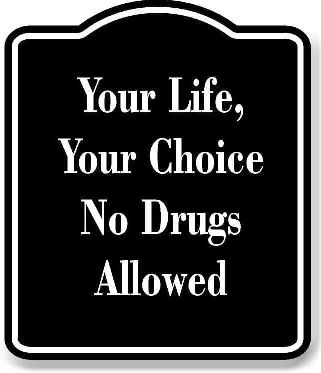 Your Life Your Choice - No Drugs Allowed BLACK Aluminum Composite Sign ...