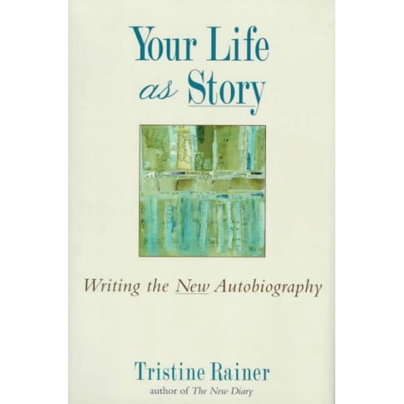 Pre-Owned Your Life As Story : Writing the New Autobiography, Hardcover by Rainer, Tristine, ISBN 0874778611, ISBN-13 9780874778618