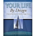 thumbnail image 1 of Your Life by Design: A Step-by-Step Guide to Creating a Bigger Future, (Paperback), 1 of 1