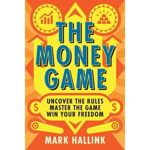 Your Lifetime Financial Roadmap The Money Game: Uncover the Rules - Master the Game - Win Your Freedom, Book 1, (Paperback)