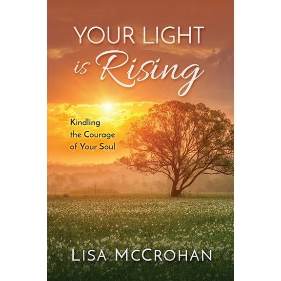 Your Light is Rising: Kindling the Courage of Your Soul (Paperback)