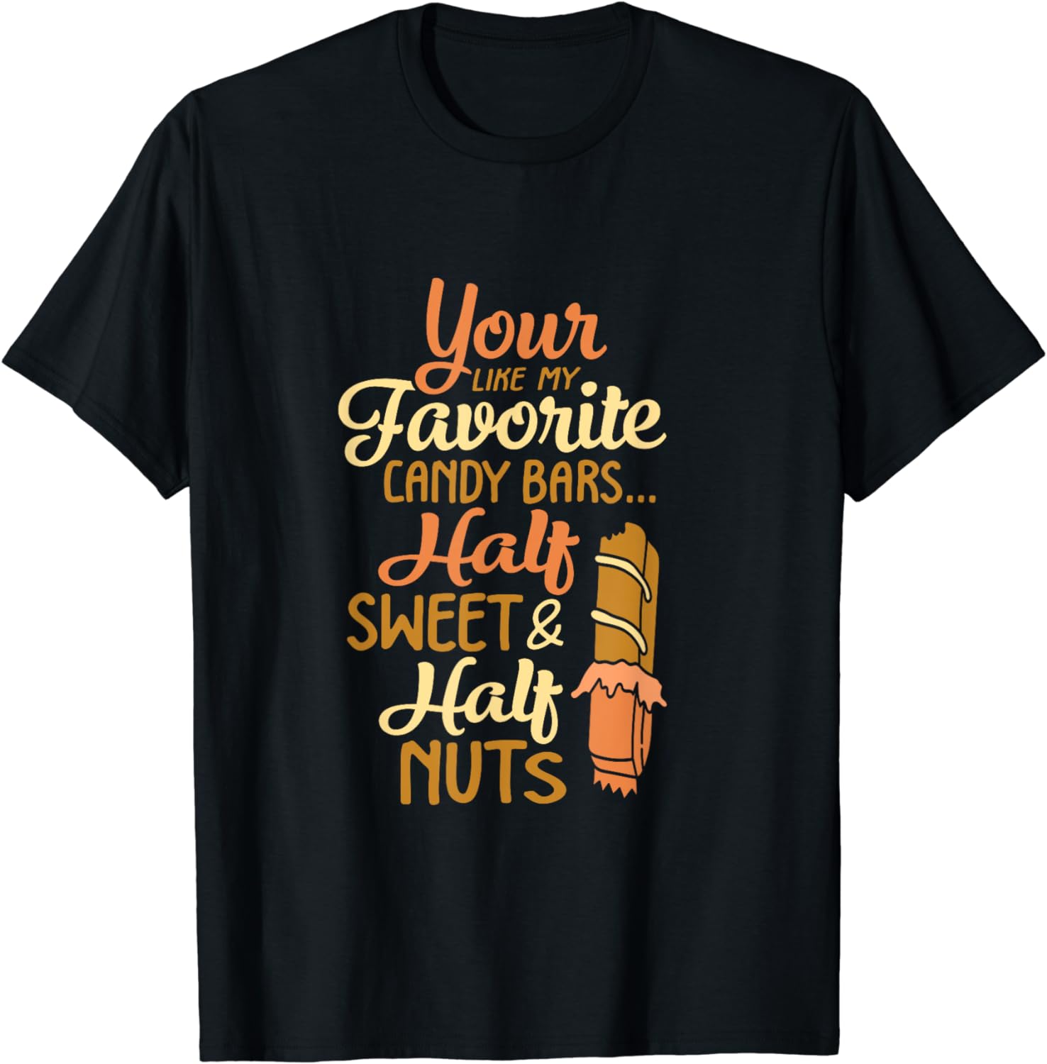 Your Like My Favorite Candy Bars Half Sweet And Half Nuts TShirt