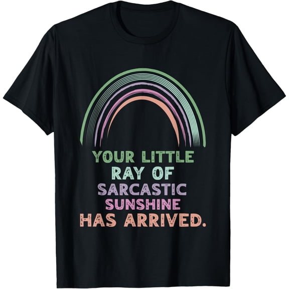 Your Little Ray Of Sarcastic Sunshine Has Arrived Rainbow T-Shirt