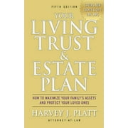 HARVEY J PLATT Your Living Trust & Estate Plan : How to Maximize Your Family's Assets and Protect Your Loved Ones, Fifth Edition (Paperback)