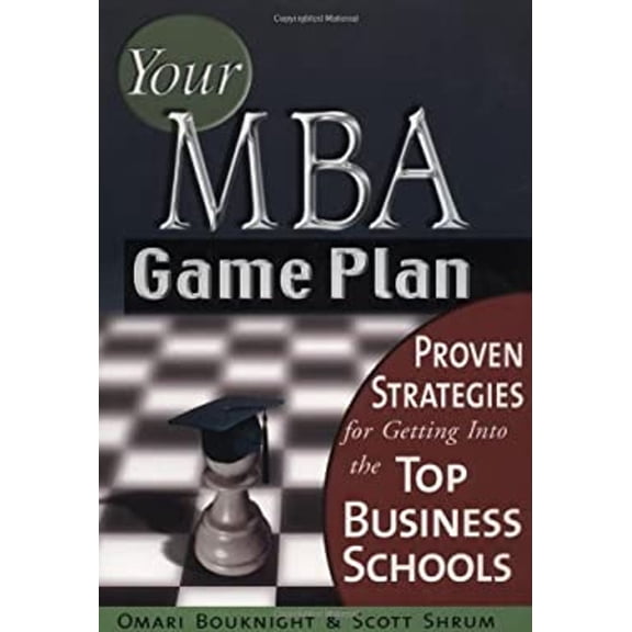 Pre-Owned Your MBA Game Plan: Proven Strategies for Getting Into the Top Business Schools (Paperback) 1564146839 9781564146830