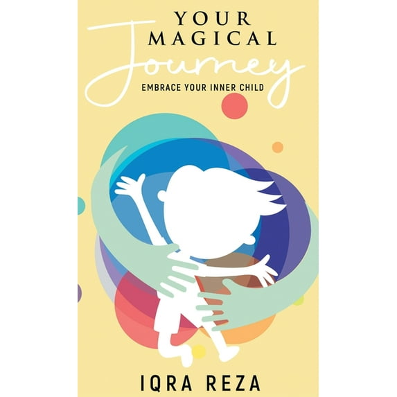 Your Magical Journey - Embrace Your Inner Child, (Hardcover)