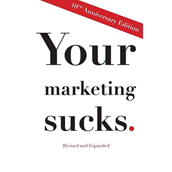 Pre-Owned Your Marketing Sucks: 10th Anniversary Edition (Paperback) 1496140672 9781496140678