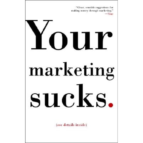 Pre-Owned Your Marketing Sucks. (Paperback) 1400081696 9781400081691