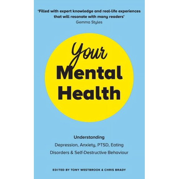 Your Mental Health : Understanding Depression, Anxiety, PTSD, Eating Disorders and Self-Destructive Behaviour (Paperback)