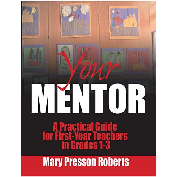 Pre-Owned Your Mentor: A Practical Guide for First-Year Teachers in Grades 1-3 Paperback