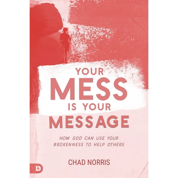Your Mess Is Your Message: How God Can Use Your Brokenness to Help Others, (Paperback)