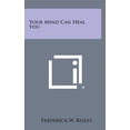 thumbnail image 1 of Your Mind Can Heal You Hardcover 1258975327 9781258975326 Frederick W. Bailes, 1 of 1