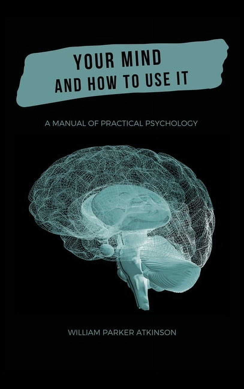 Your Mind and How to Use It - A Manual of Practical Psychology, (Hardcover) - Walmart.com