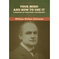 thumbnail image 1 of Your Mind and How to Use It: A Manual of Practical Psychology, (Hardcover), 1 of 1