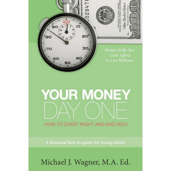 Your Money, Day One: How to Start Right and End Rich (Paperback)