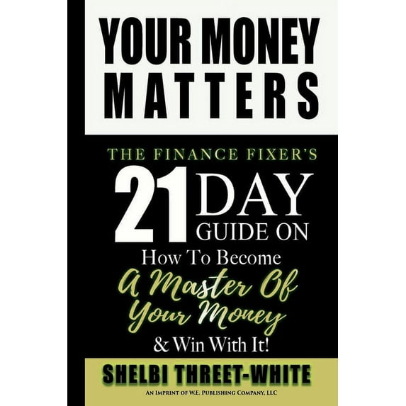 Your Money Matters: The Finance Fixer's 21 Day Guide on How to Become A Master of Your Money & Win With It!, (Paperback)