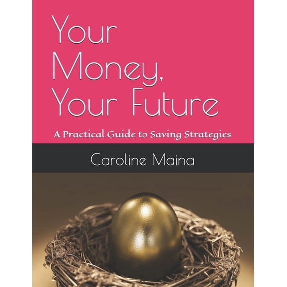 Your Money, Your Future Your Money, Your Future: A Practical Guide to Saving Strategies, Book 1, (Paperback)