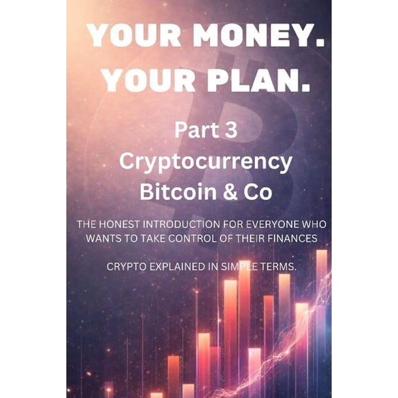 Your Money. Your Plan. - Part 3: Cryptocurrency Bitcoin & Co, (Paperback)