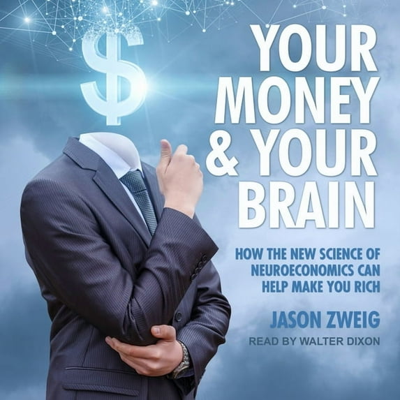 Your Money and Your Brain: How the New Science of Neuroeconomics Can Help Make You Rich (Audiobook)