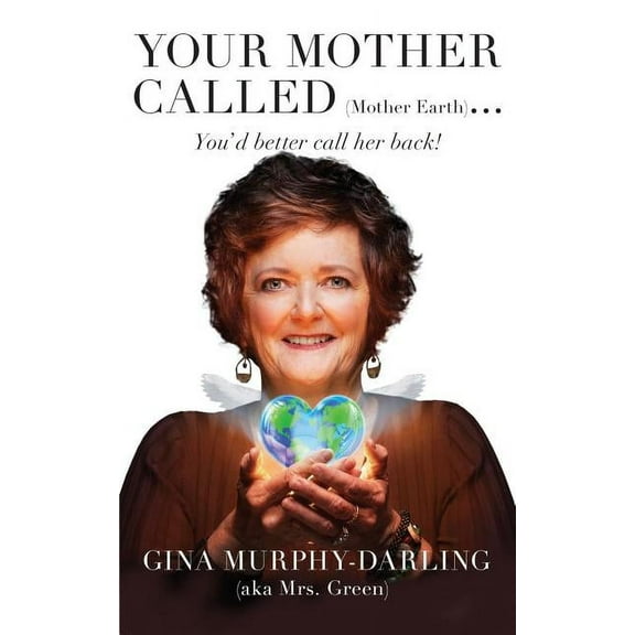 Your Mother Called (Mother Earth): You'd Better Call Her Back! (Paperback)