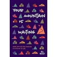 thumbnail image 1 of Pre-Owned Your Mountain Is Waiting: Practical Advice For Forging A Mission In Life (Paperback), 1 of 1