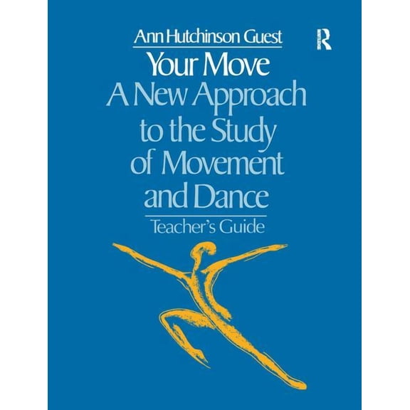 Your Move: A New Approach to the Study of Movement and Dance: A Teachers Guide, (Hardcover)