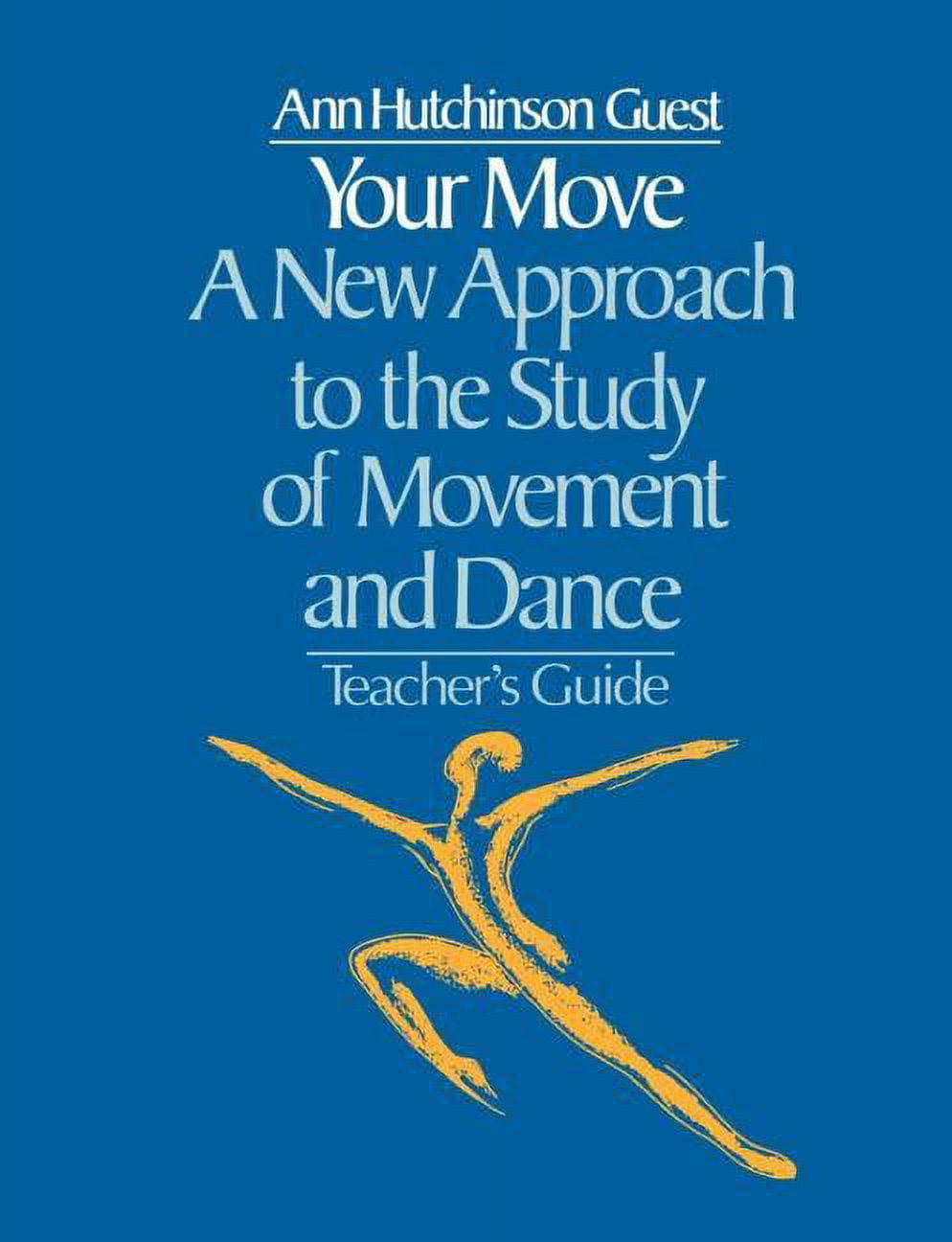 Your Move: A New Approach to the Study of Movement and Dance: A Teachers Guide, (Paperback)
