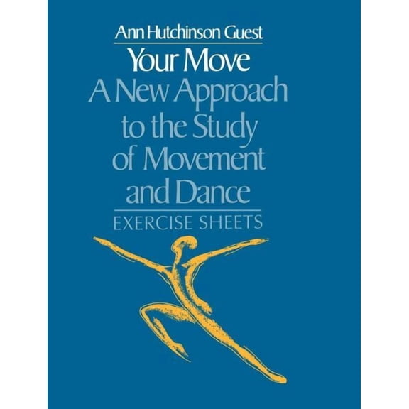 Your Move: A New Approach to the Study of Movement and Dance: Exercise Sheets, (Paperback)