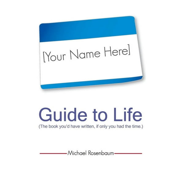 Your Name Here Guide to Life : The book you'd have written, if only you had the time. (Paperback)