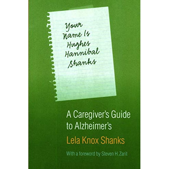 Pre-Owned Your Name Is Hughes Hannibal Shanks: A Caregiver's Guide to Alzheimer's (Paperback) 0803293283 9780803293281