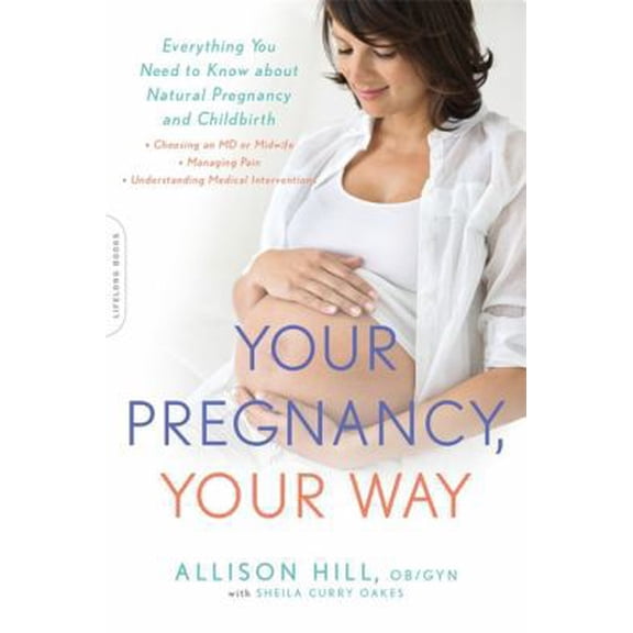 Pre-Owned Your Pregnancy, Your Way: Everything You Need to Know about Natural Pregnancy and Childbirth (Paperback) 073821910X 9780738219103