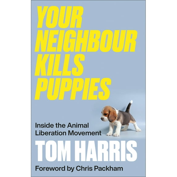 Your Neighbour Kills Puppies: Inside the Animal Liberation Movement, (Paperback)